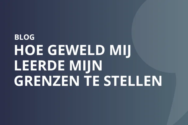 Hoe geweld mij leerde mijn grenzen te stellen