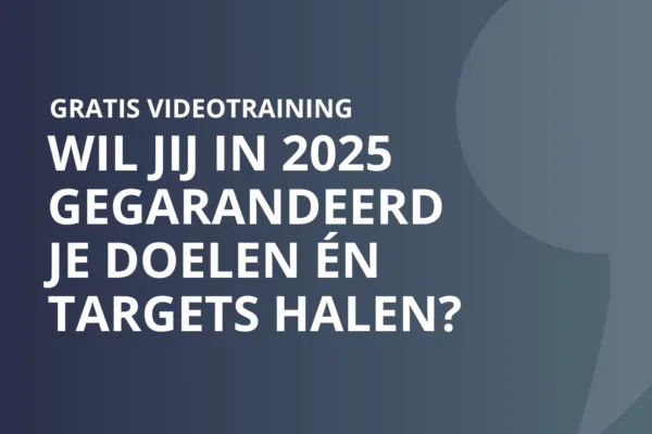 Wil jij in 2025 door 1 video van 20 minuten gegarandeerd je doelen én targets halen?